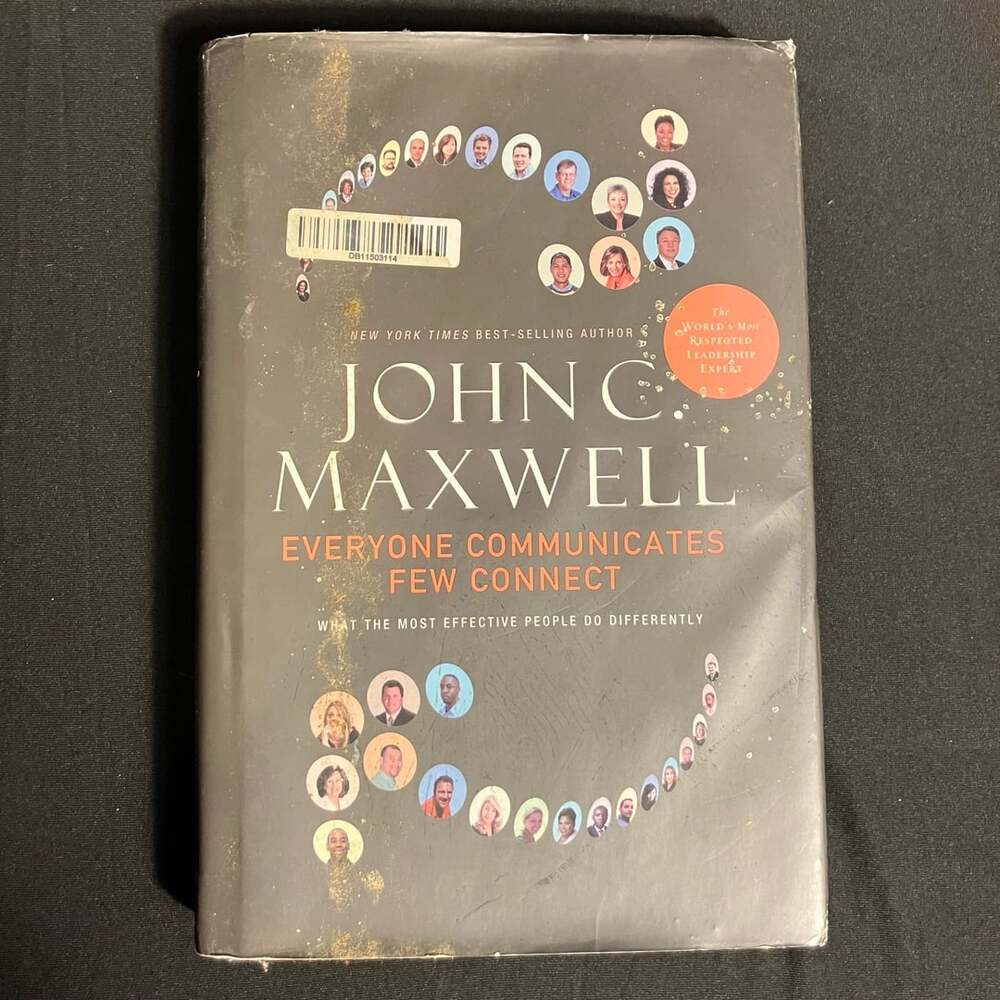 Everyone Communicates, Few Connect by John C. Maxwell